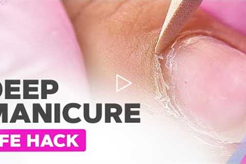 Deep Manicure Life Hack | Clean Cuticle Pocket | Russian Manicure