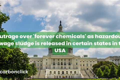 Outrage over 'forever chemicals' as hazardous sewage sludge is released in certain states ..