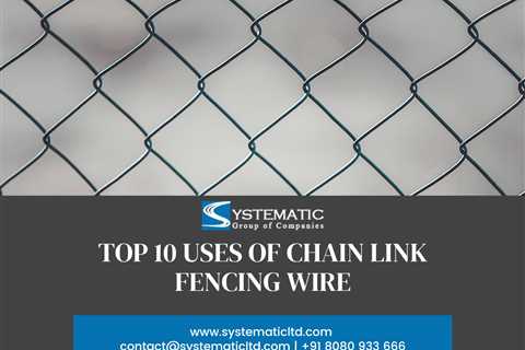 Top 10 Uses Of Chain Link Fencing Wire - Systematic Ltd - Galvanized Wire Manufacturer, GI Wire..