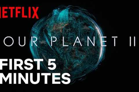 Our Planet II | The First 5 Minutes | Netflix