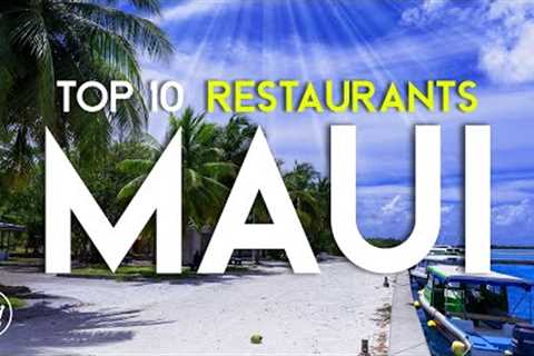 The Top 10 BEST Restaurants in Maui, Hawaii (2023)