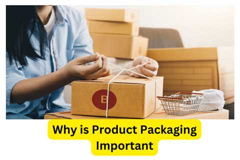Why is Product Packaging Important